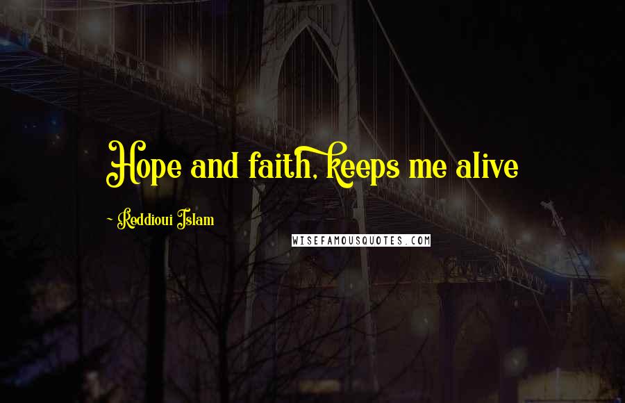 Reddioui Islam Quotes: Hope and faith, keeps me alive