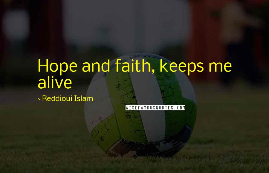 Reddioui Islam Quotes: Hope and faith, keeps me alive