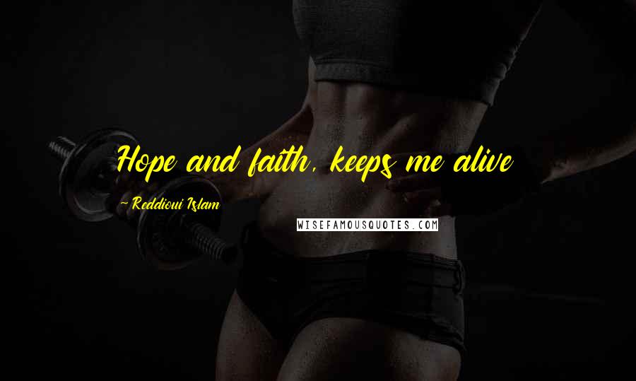 Reddioui Islam Quotes: Hope and faith, keeps me alive