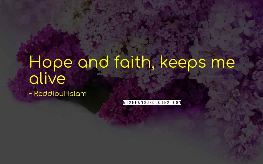 Reddioui Islam Quotes: Hope and faith, keeps me alive