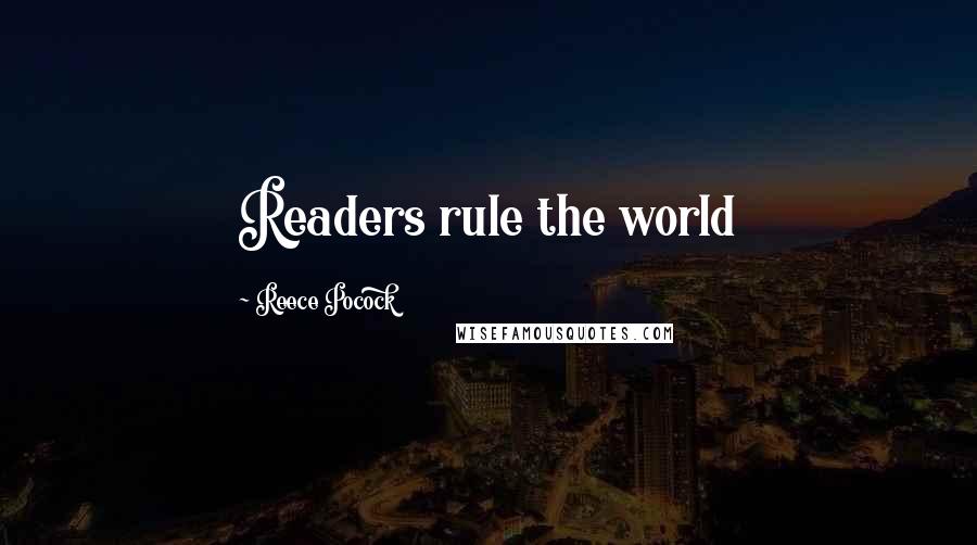 Reece Pocock Quotes: Readers rule the world