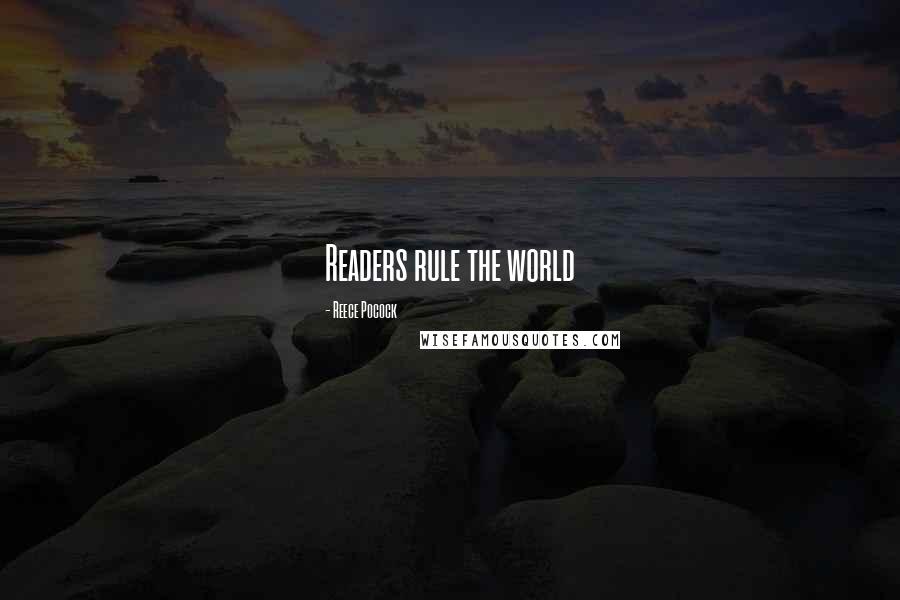 Reece Pocock Quotes: Readers rule the world