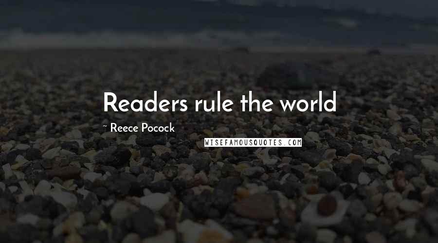 Reece Pocock Quotes: Readers rule the world