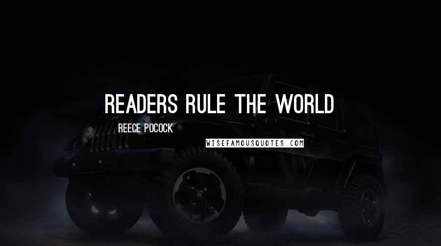 Reece Pocock Quotes: Readers rule the world