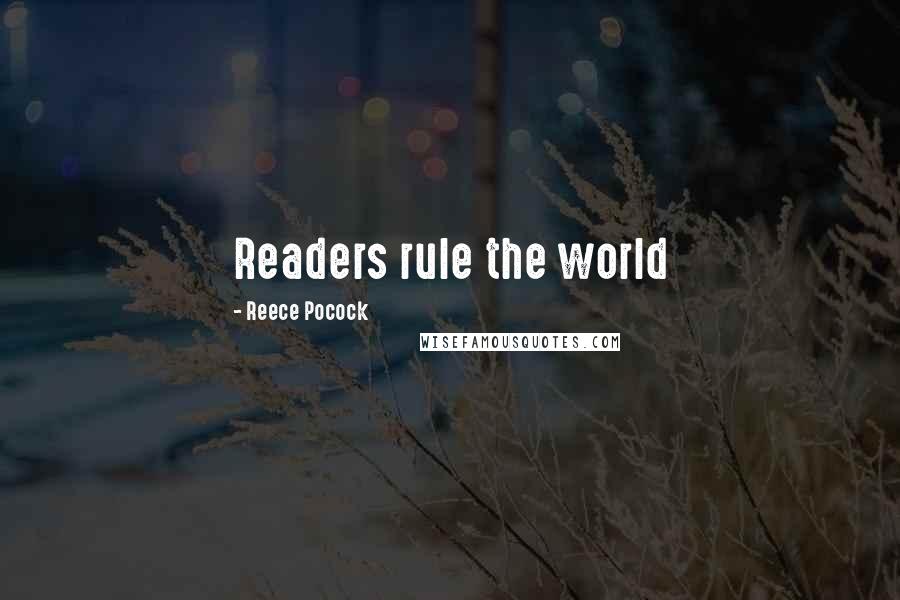 Reece Pocock Quotes: Readers rule the world