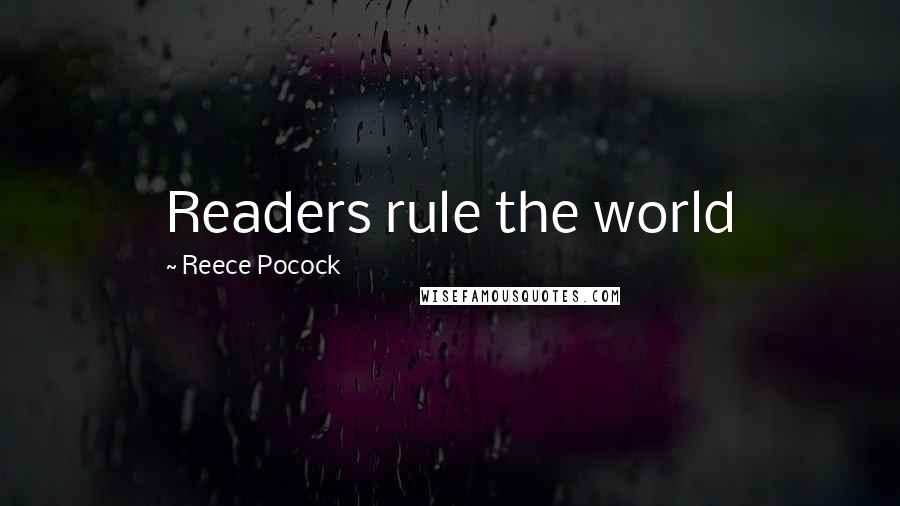 Reece Pocock Quotes: Readers rule the world