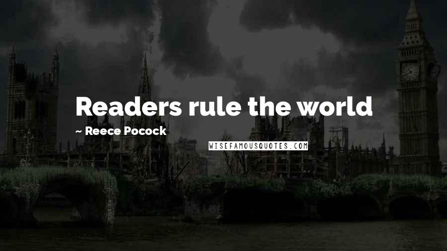 Reece Pocock Quotes: Readers rule the world