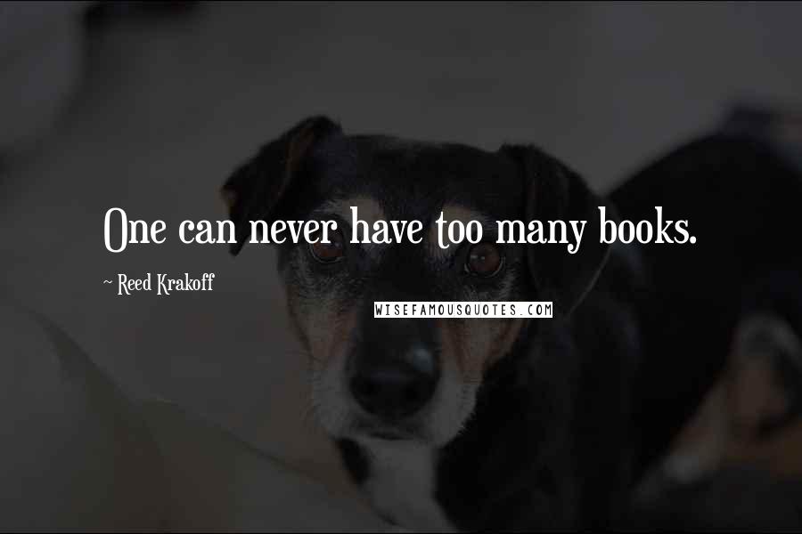 Reed Krakoff Quotes: One can never have too many books.