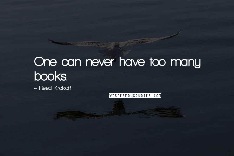 Reed Krakoff Quotes: One can never have too many books.