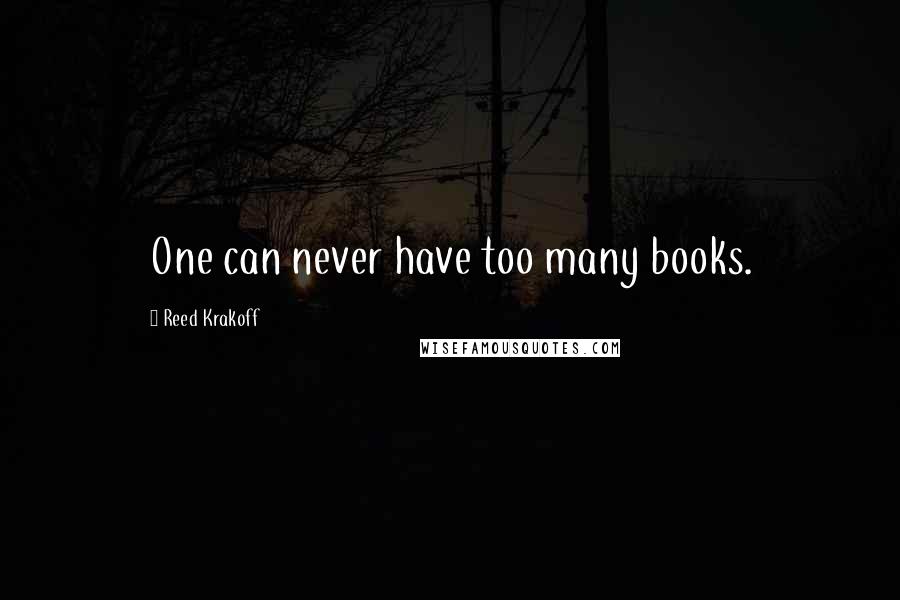 Reed Krakoff Quotes: One can never have too many books.