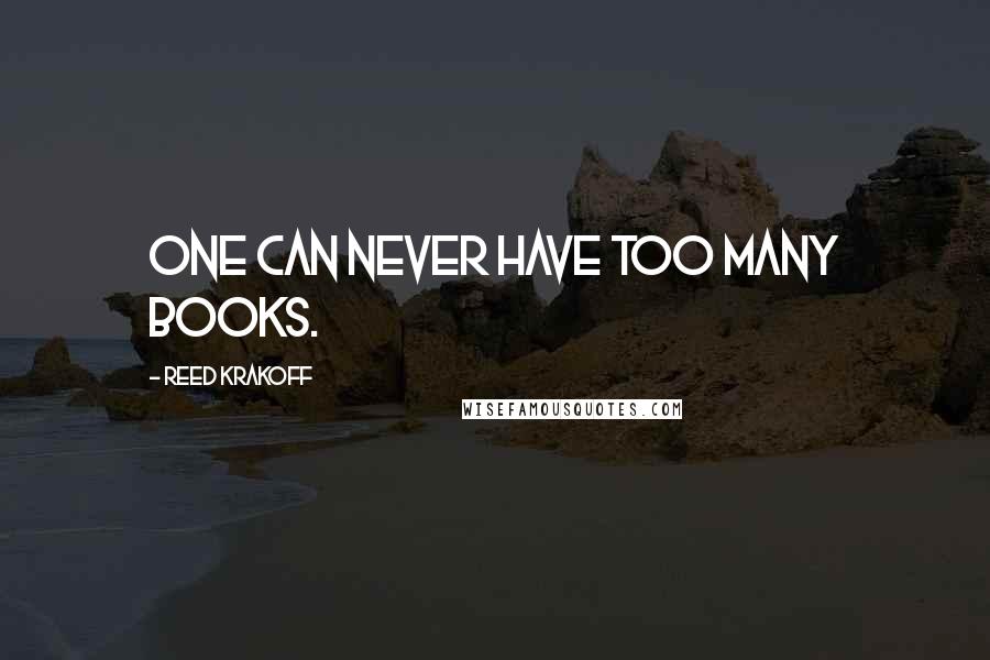 Reed Krakoff Quotes: One can never have too many books.