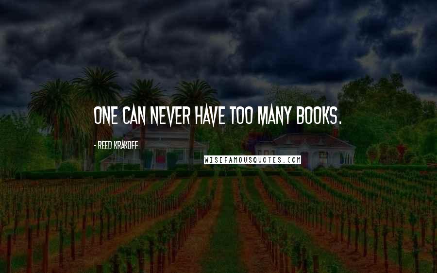 Reed Krakoff Quotes: One can never have too many books.