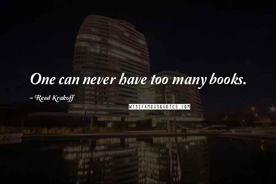 Reed Krakoff Quotes: One can never have too many books.