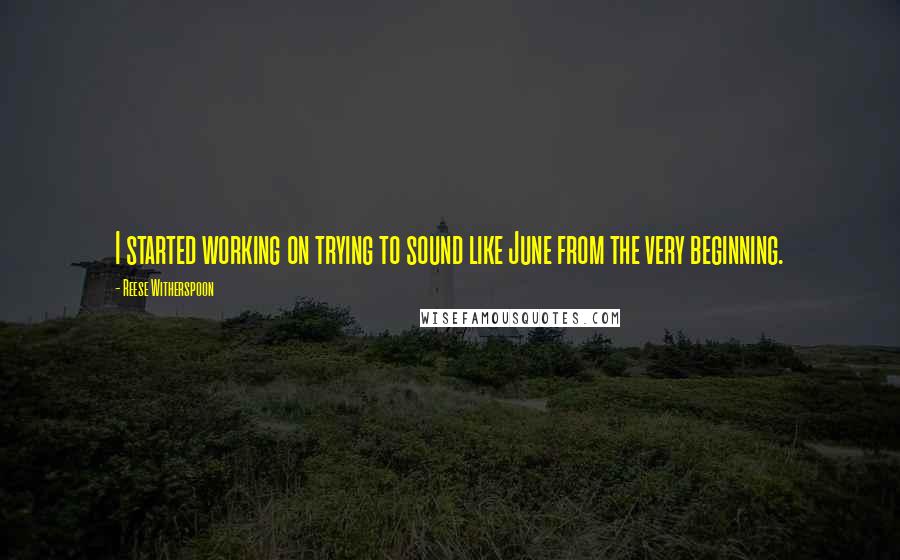 Reese Witherspoon Quotes: I started working on trying to sound like June from the very beginning.