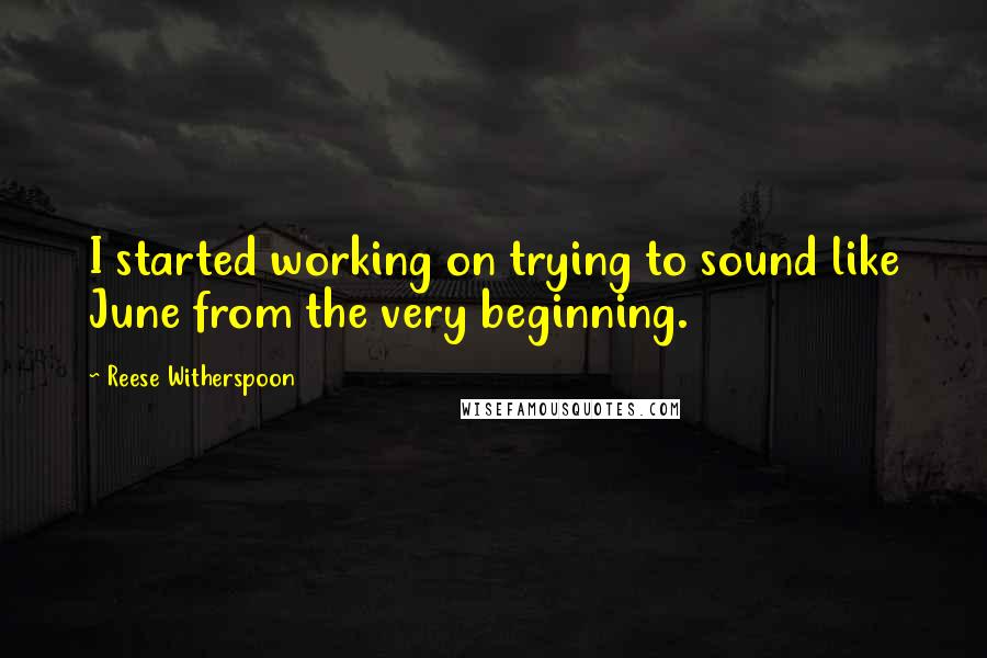 Reese Witherspoon Quotes: I started working on trying to sound like June from the very beginning.