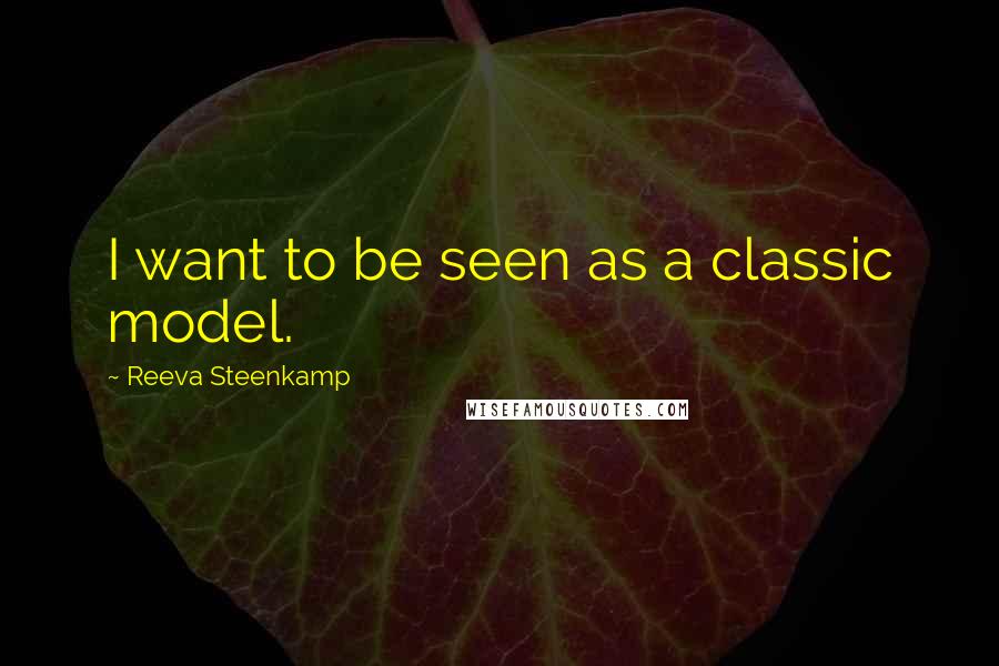 Reeva Steenkamp Quotes: I want to be seen as a classic model.