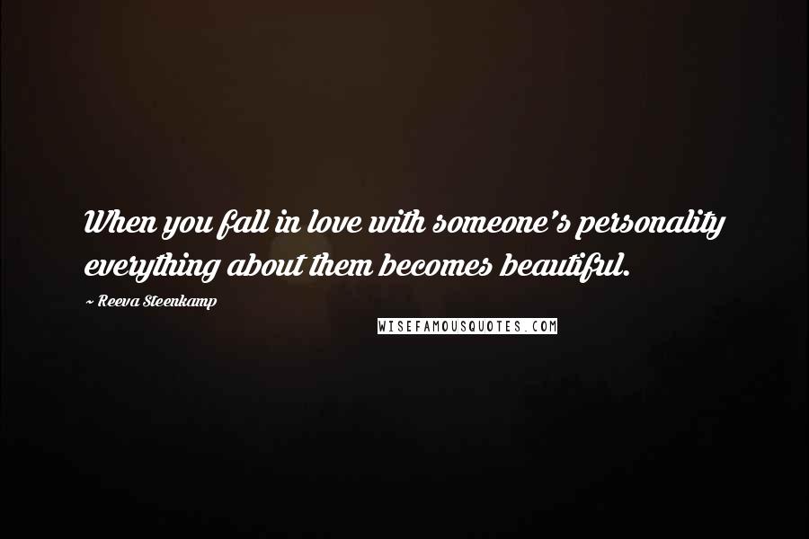 Reeva Steenkamp Quotes: When you fall in love with someone's personality everything about them becomes beautiful.