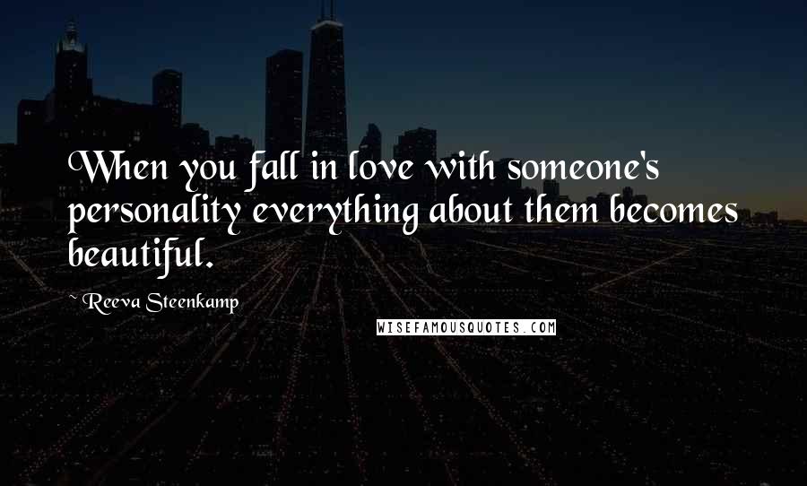 Reeva Steenkamp Quotes: When you fall in love with someone's personality everything about them becomes beautiful.