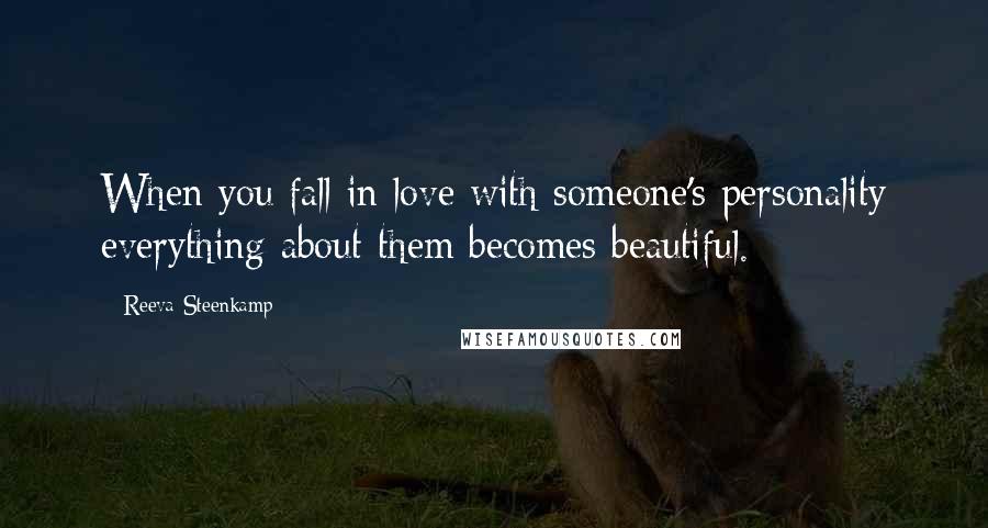 Reeva Steenkamp Quotes: When you fall in love with someone's personality everything about them becomes beautiful.