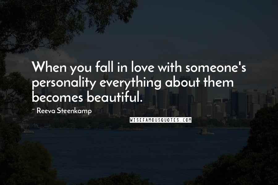 Reeva Steenkamp Quotes: When you fall in love with someone's personality everything about them becomes beautiful.