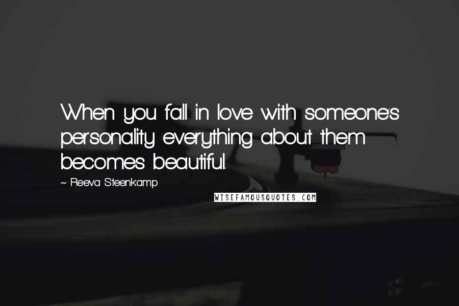 Reeva Steenkamp Quotes: When you fall in love with someone's personality everything about them becomes beautiful.