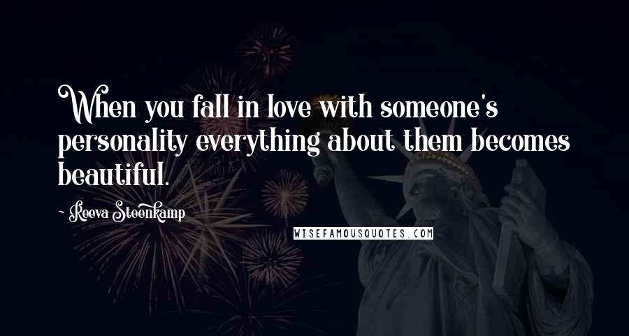 Reeva Steenkamp Quotes: When you fall in love with someone's personality everything about them becomes beautiful.