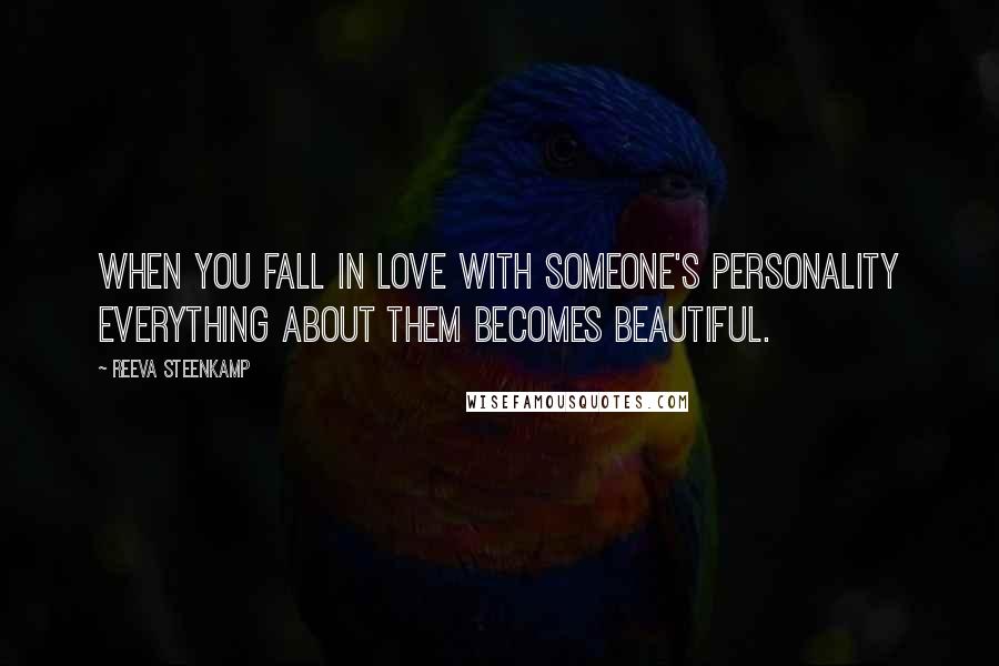 Reeva Steenkamp Quotes: When you fall in love with someone's personality everything about them becomes beautiful.