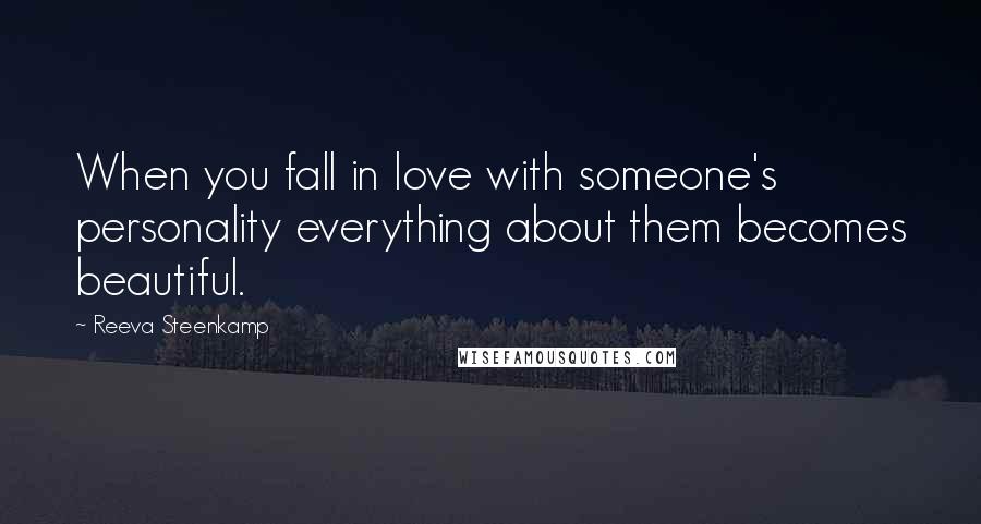 Reeva Steenkamp Quotes: When you fall in love with someone's personality everything about them becomes beautiful.