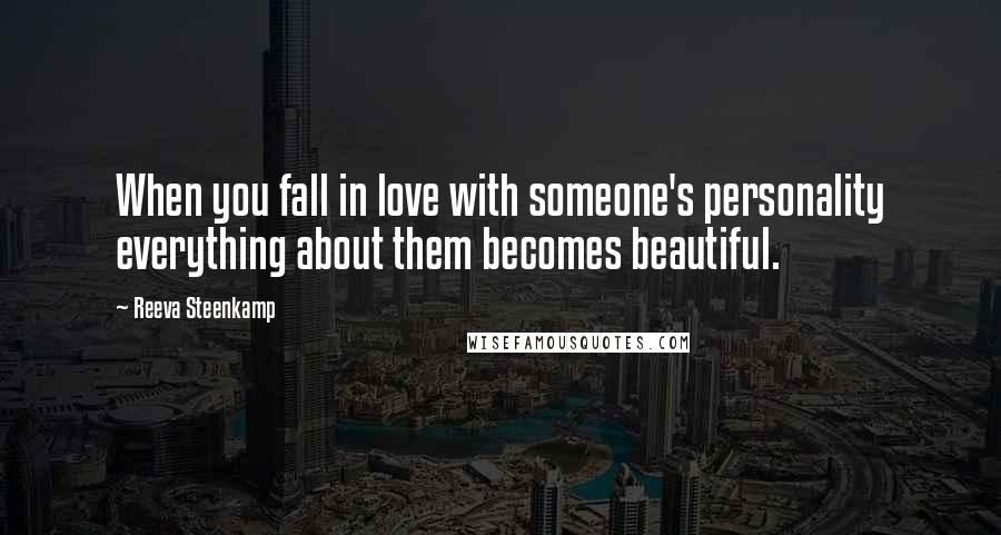 Reeva Steenkamp Quotes: When you fall in love with someone's personality everything about them becomes beautiful.