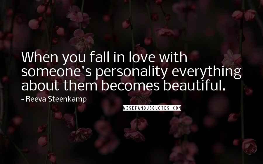 Reeva Steenkamp Quotes: When you fall in love with someone's personality everything about them becomes beautiful.