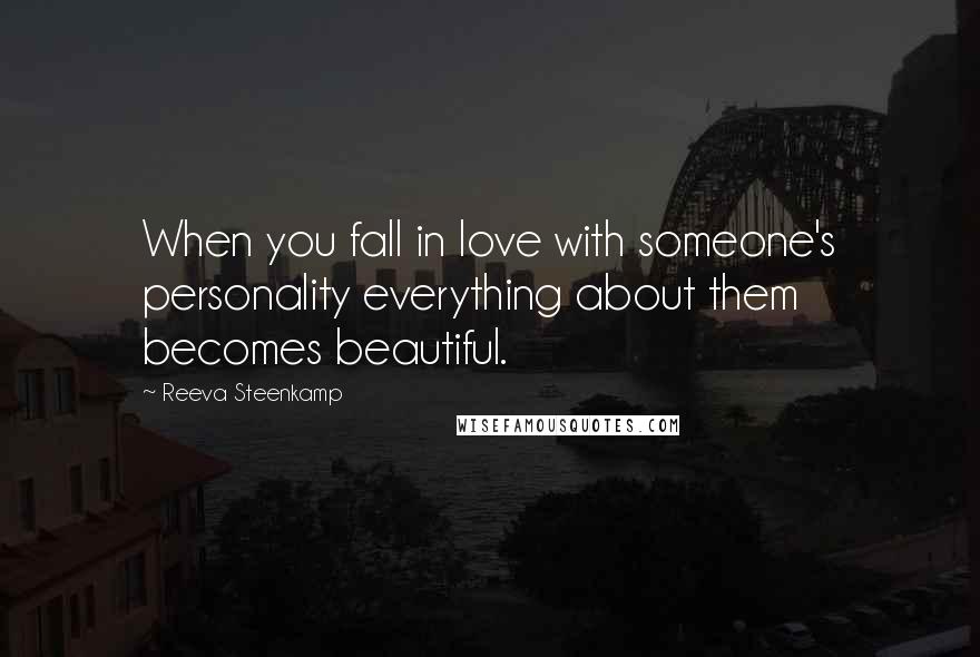 Reeva Steenkamp Quotes: When you fall in love with someone's personality everything about them becomes beautiful.