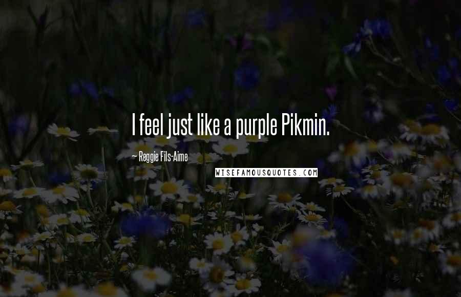 Reggie Fils-Aime Quotes: I feel just like a purple Pikmin.