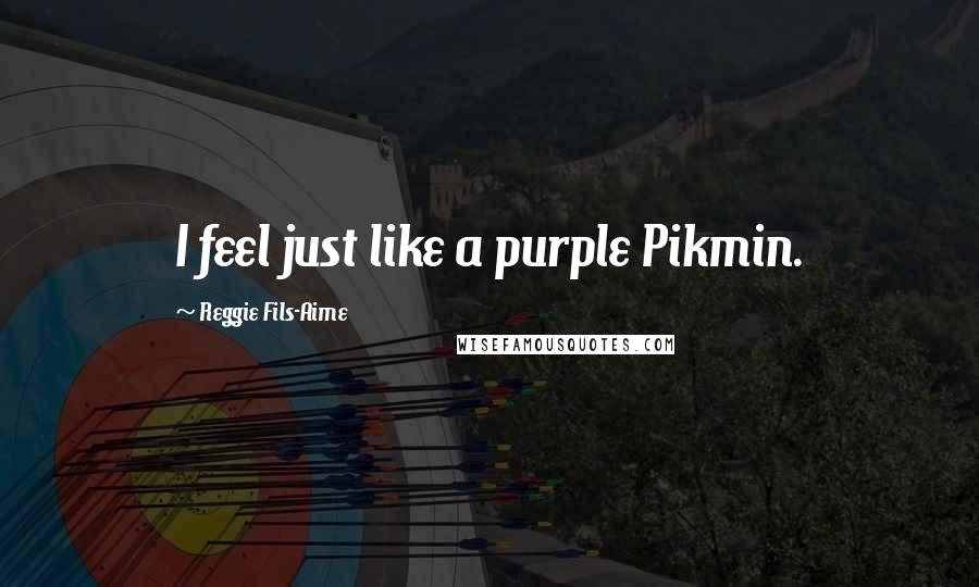 Reggie Fils-Aime Quotes: I feel just like a purple Pikmin.