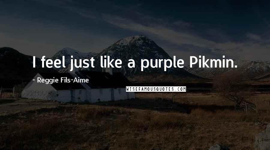 Reggie Fils-Aime Quotes: I feel just like a purple Pikmin.