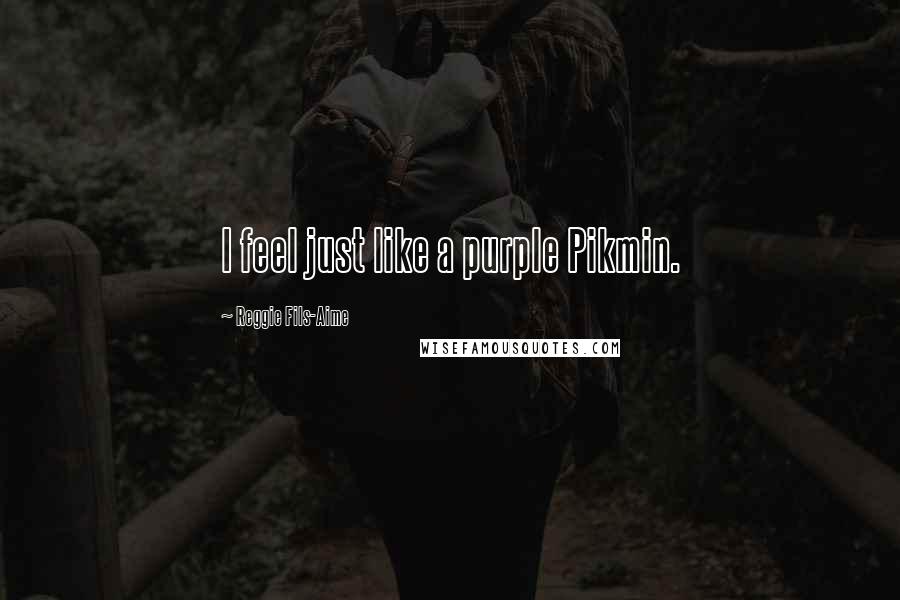 Reggie Fils-Aime Quotes: I feel just like a purple Pikmin.