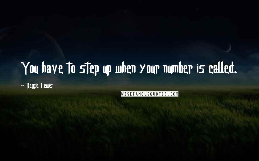 Reggie Lewis Quotes: You have to step up when your number is called.