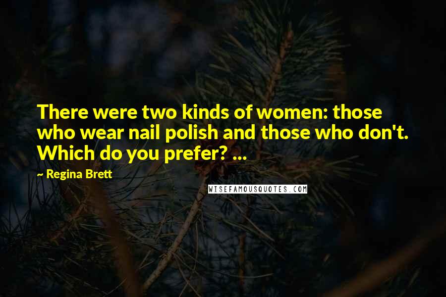Regina Brett Quotes: There were two kinds of women: those who wear nail polish and those who don't. Which do you prefer? ...