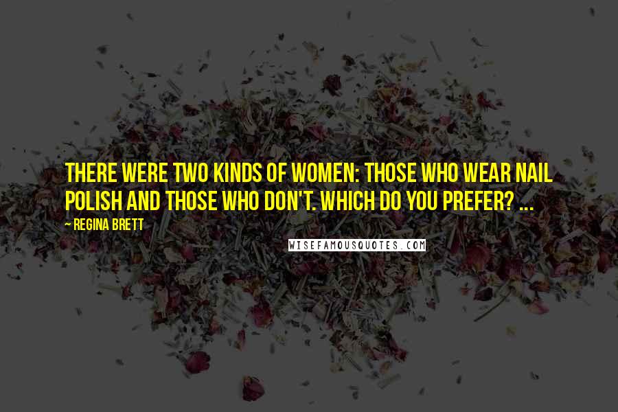 Regina Brett Quotes: There were two kinds of women: those who wear nail polish and those who don't. Which do you prefer? ...