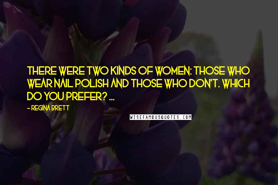 Regina Brett Quotes: There were two kinds of women: those who wear nail polish and those who don't. Which do you prefer? ...