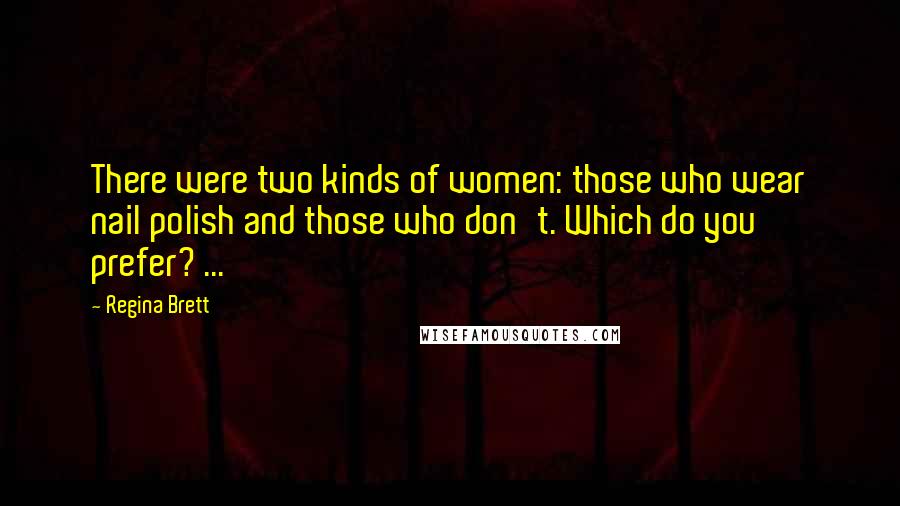 Regina Brett Quotes: There were two kinds of women: those who wear nail polish and those who don't. Which do you prefer? ...