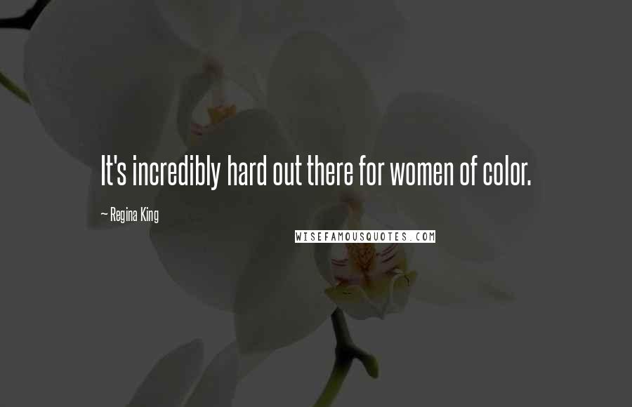 Regina King Quotes: It's incredibly hard out there for women of color.