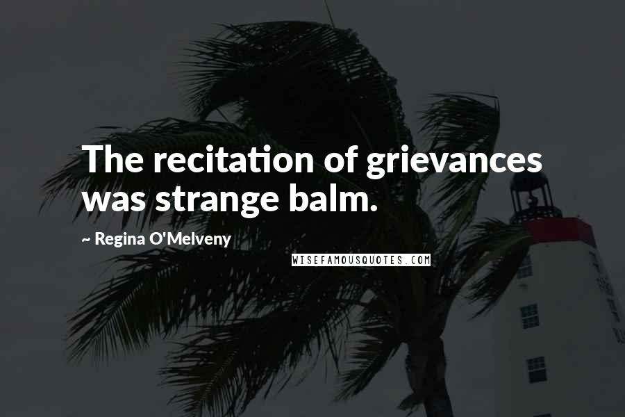 Regina O'Melveny Quotes: The recitation of grievances was strange balm.