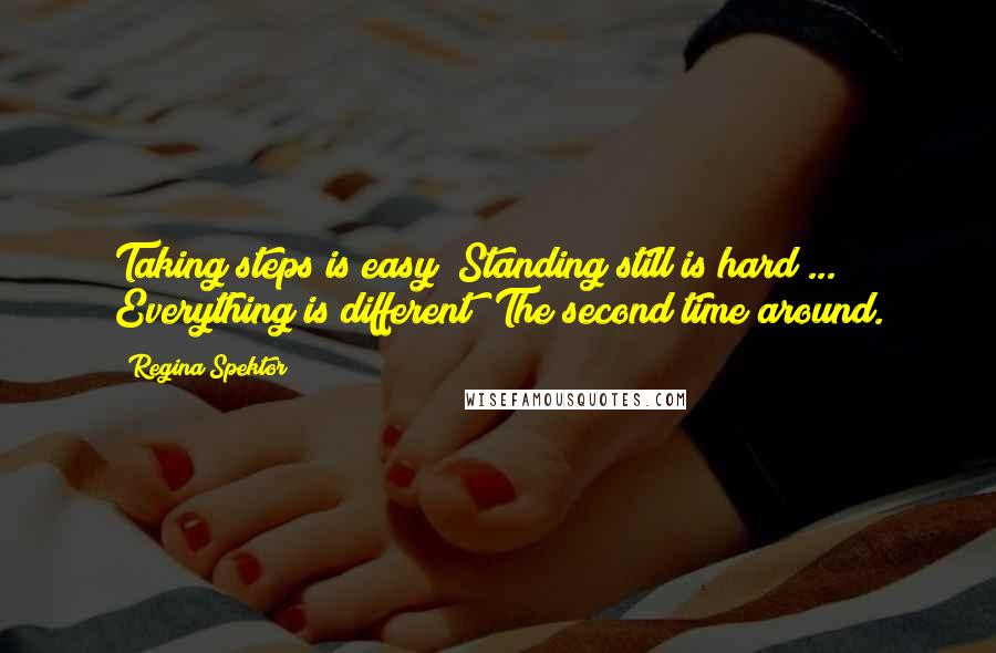 Regina Spektor Quotes: Taking steps is easy  Standing still is hard ...  Everything is different  The second time around.