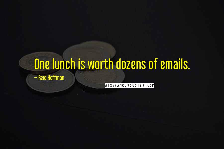 Reid Hoffman Quotes: One lunch is worth dozens of emails.