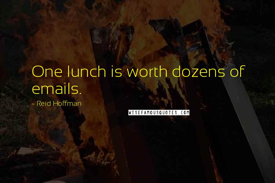 Reid Hoffman Quotes: One lunch is worth dozens of emails.