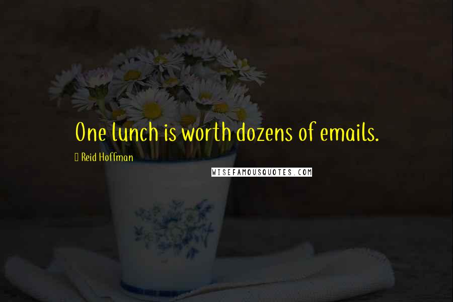 Reid Hoffman Quotes: One lunch is worth dozens of emails.