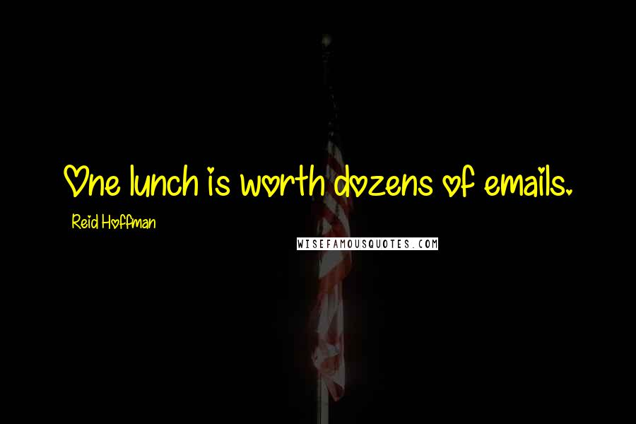 Reid Hoffman Quotes: One lunch is worth dozens of emails.