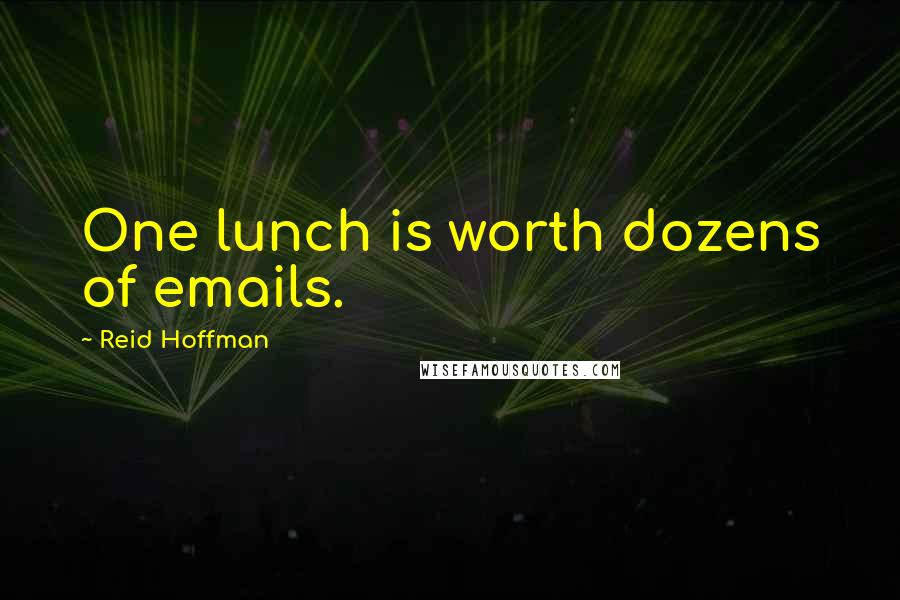 Reid Hoffman Quotes: One lunch is worth dozens of emails.