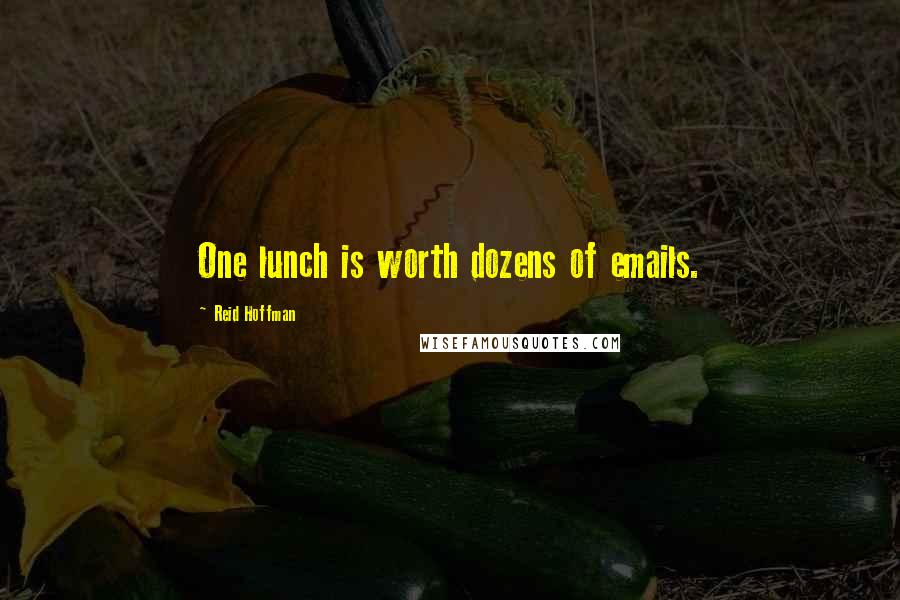 Reid Hoffman Quotes: One lunch is worth dozens of emails.