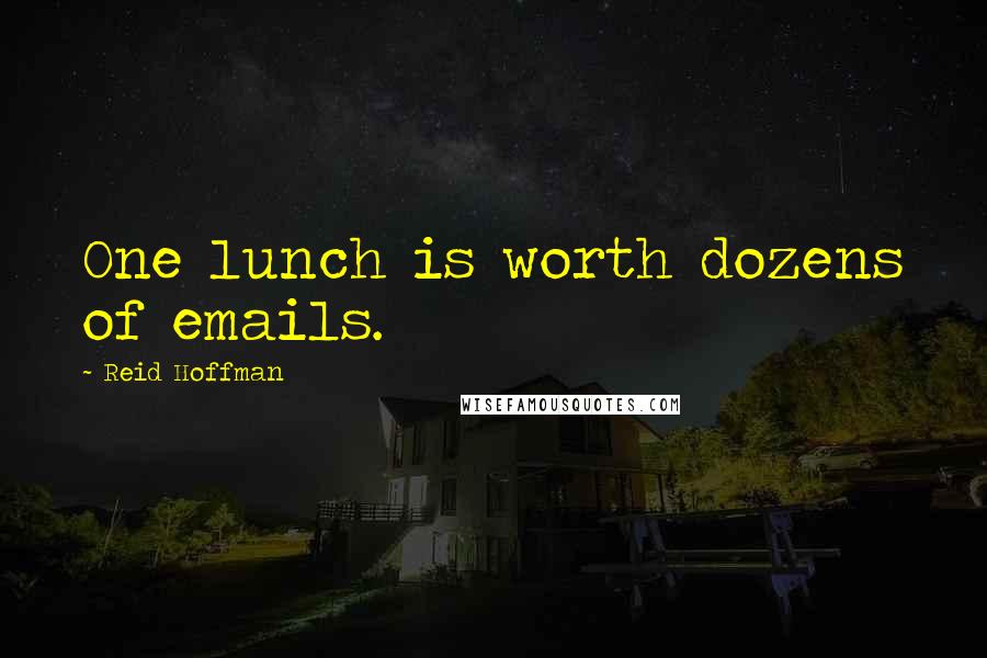 Reid Hoffman Quotes: One lunch is worth dozens of emails.